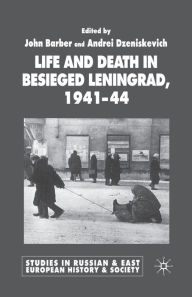 Title: Life and Death in Besieged Leningrad, 1941-1944, Author: J. Barber