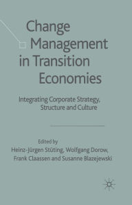 Title: Change Management in Transition Economies: Integrating Corporate Strategy, Structure and Culture, Author: H. Stüting