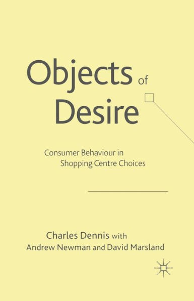 Objects of Desire: Consumer Behaviour Shopping Centre Choices