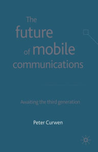 Title: The Future of Mobile Communications: Awaiting the Third Generation, Author: P. Curwen