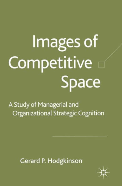 Images of Competitive Space: A Study in Managerial and Organizational Strategic Cognition