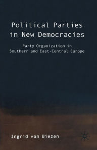 Title: Political Parties in New Democracies: Party Organization in Southern and East-Central Europe, Author: Ingrid van Biezen