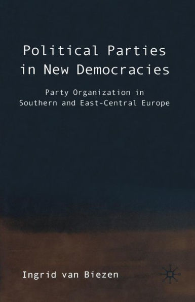 Political Parties New Democracies: Party Organization Southern and East-Central Europe