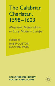 Title: The Calabrian Charlatan, 1598-1603: Messianic Nationalism in Early Modern Europe, Author: E. Olsen