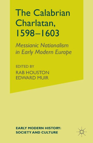 The Calabrian Charlatan, 1598-1603: Messianic Nationalism in Early Modern Europe