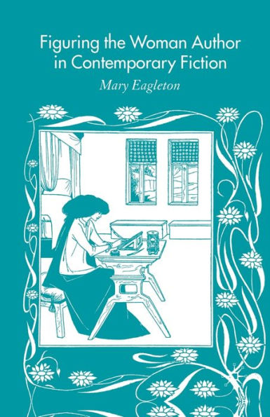 Figuring the Woman Author Contemporary Fiction