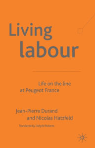 Title: Living Labour: Life on the line at Peugeot France, Author: J. Durand