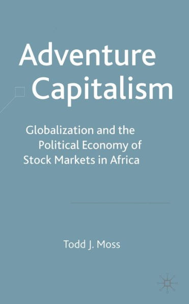 Adventure Capitalism: Globalization and the Political Economy of Stock Markets Africa