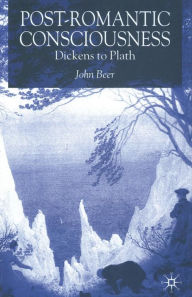 Title: Post-Romantic Consciousness: Dickens to Plath, Author: J. Beer