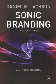 Title: Sonic Branding: An Essential Guide to the Art and Science of Sonic Branding, Author: D. Jackson
