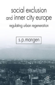 Title: Social Exclusion and Inner City Europe: Regulating Urban Regeneration, Author: S. Mangen