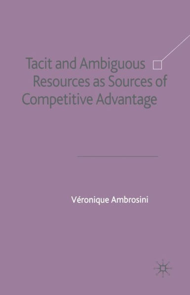 Tacit and Ambiguous Resources as Sources of Competitive Advantage