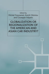 Title: Globalization or Regionalization of the American and Asian Car Industry?, Author: M. Freyssenet