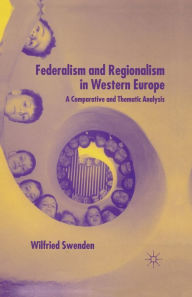 Title: Federalism and Regionalism in Western Europe: A Comparative and Thematic Analysis, Author: W. Swenden