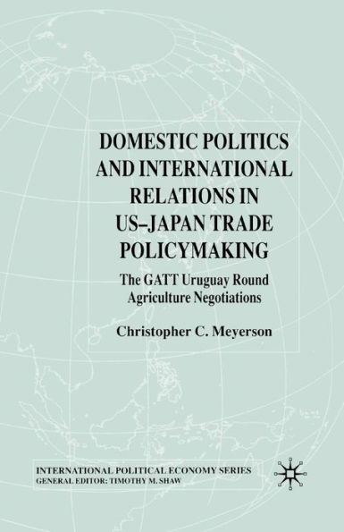 Domestic Politics and International Relations US-Japan Trade Policymaking: The GATT Uruguay Round Agriculture Negotiations