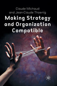 Title: Making Strategy and Organization Compatible, Author: C. Michaud