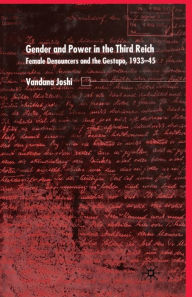 Title: Gender and Power in the Third Reich: Female Denouncers and the Gestapo (1933-45), Author: V. Joshi