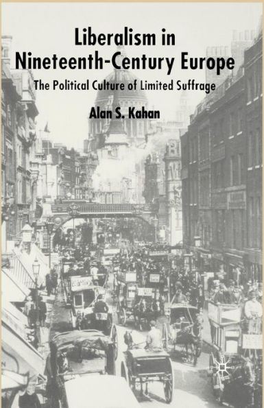 Liberalism in Nineteenth Century Europe: The Political Culture of Limited Suffrage