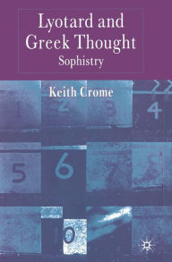 Title: Lyotard and Greek Thought: Sophistry, Author: K. Crome