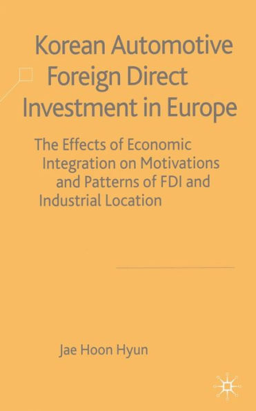 Korean Automotive Foreign Direct Investment Europe: Effects of Economic Integration Motivations and Patterns FDI Industrial Location