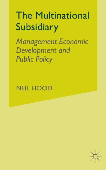 The Multinational Subsidiary: Management Economic Development and Public Policy