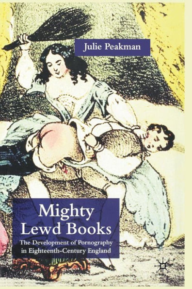 Mighty Lewd Books: The Development of Pornography Eighteenth-Century England