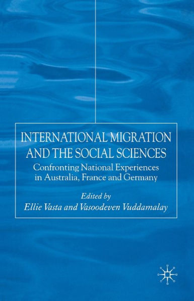 International Migration and the Social Sciences: Confronting National Experiences Australia, France Germany