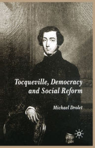 Title: Tocqueville, Democracy and Social Reform, Author: M. Drolet