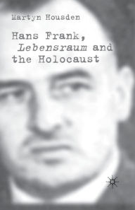 Title: Hans Frank: Lebensraum and the Holocaust, Author: M. Housden