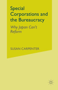 Title: Special Corporations and the Bureaucracy: Why Japan Can't Reform, Author: NA NA