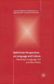 Title: Bakhtinian Perspectives on Language and Culture: Meaning in Language, Art and New Media, Author: F. Bostad