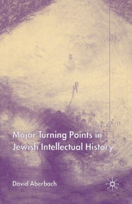 Title: Major Turning Points in Jewish Intellectual History, Author: D. Aberbach