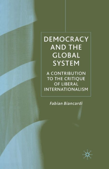 Democracy and the Global System: A Contribution to Critique of Liberal Internationalism