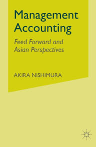 Title: Management Accounting: Feed Forward and Asian Perspectives, Author: A. Nishimura