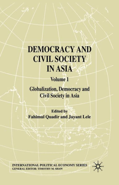 Democracy and Civil Society in Asia: Volume 1: Globalization, Democracy and Civil Society in Asia