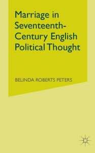 Title: Marriage in Seventeenth-Century English Political Thought, Author: Kenneth A. Loparo