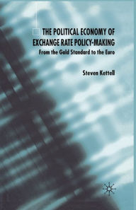 Title: The Political Economy of Exchange Rate Policy-Making: From the Gold Standard to the Euro, Author: S. Kettell