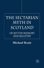 The Sectarian Myth in Scotland: Of Bitter Memory and Bigotry