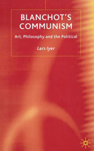 Title: Blanchot's Communism: Art, Philosophy and the Political, Author: L. Iyer