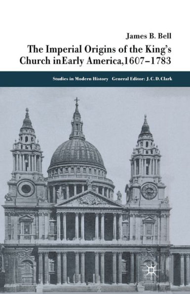 The Imperial Origins of the King's Church in Early America 1607-1783