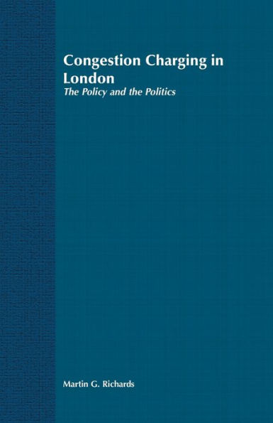 Congestion Charging London: the Policy and Politics