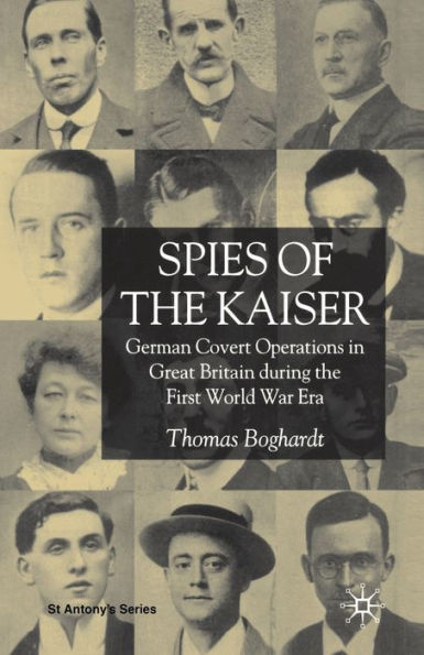 Spies of the Kaiser: German Covert Operations in Great Britain During the First World War Era