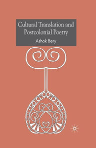 Title: Cultural Translation and Postcolonial Poetry, Author: A. Bery