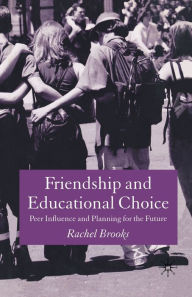 Title: Friendship and Educational Choice: Peer Influence and Planning for the Future, Author: R. Brooks