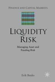 Title: Liquidity Risk: Managing Asset and Funding Risks, Author: E. Banks