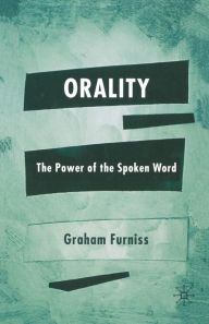 Title: Orality: The Power of the Spoken Word, Author: Graham Furniss