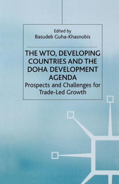 The WTO, Developing Countries and the Doha Development Agenda: Prospects and Challenges for Trade-led Growth