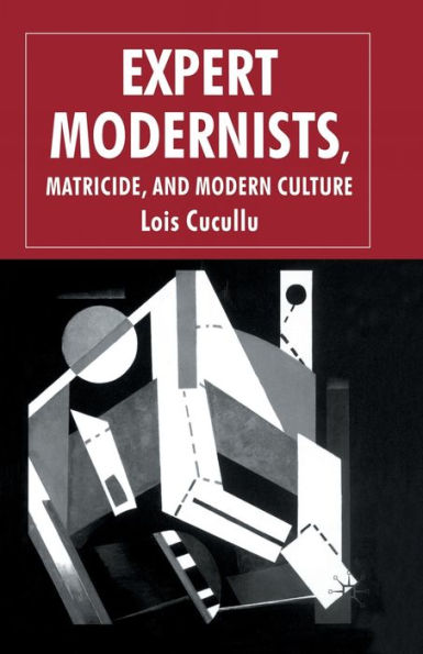 Expert Modernists, Matricide and Modern Culture: Woolf, Forster, Joyce