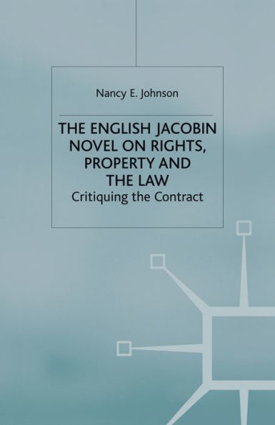 the English Jacobin Novel on Rights, Property and Law: Critiquing Contract