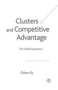 Title: Clusters and Competitive Advantage: The Turkish Experience, Author: Ö. Öz